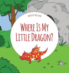 Where Is My Little Dragon: A Funny Seek-And-Find Book: 2