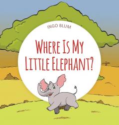 Where Is My Little Elephant?: A Funny Seek-And-Find Book: 3