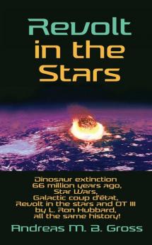 Revolt in the Stars: Dinosaur extinction 66 million years ago Star Wars Galactic coup d'état Revolt in the stars and OT III by L. Ron Hubbard all the same history!