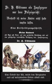 Weshalb ich meine Kinder nicht impfen lasse: Dr. H. Oidtmann als Impfgegner vor dem Polizeigericht Eine Vertheidigungsschrift