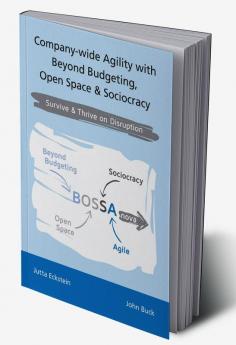 Company-wide Agility with Beyond Budgeting Open Space &amp; Sociocracy (2nd ed.) : Survive &amp; Thrive on Disruption