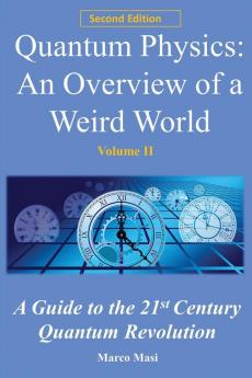 Quantum Physics an Overview of a Weird World: A Guide to the 21st Century Quantum Revolution