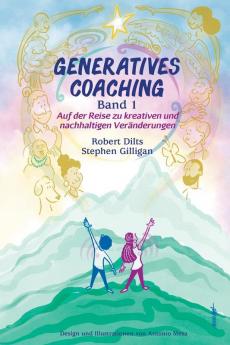 GENERATIVES COACHING Band 1: Auf der Reise zu kreativen und nachhaltigen Veränderungen