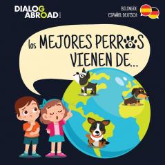 Los mejores perros vienen de... (Bilingüe Español-Deutsch): Una búsqueda global para encontrar a la raza de perro perfecta