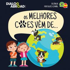 Os Melhores Cães Vêm De... (Bilíngue Português-Español): Uma Busca Global para Encontrar a Raça de Cão Perfeita