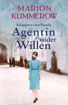 Agentin wider Willen: 4 (Kriegsjahre Einer Familie)