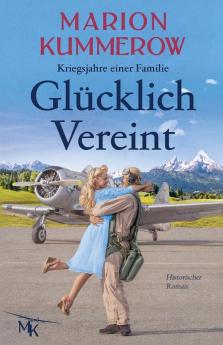 Glücklich Vereint: Eine herzzerreißende Liebesgeschichte im Nachkriegsdeutschland: 10 (Kriegsjahre Einer Familie)