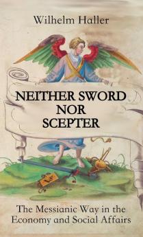 Neither Sword Nor Scepter: The Messianic Way in the Economy and Social Affairs