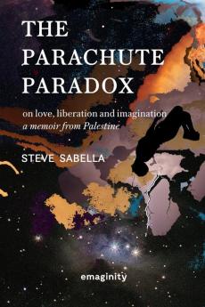 The Parachute Paradox: On Love Liberation and Imagination. A Memoir From Palestine