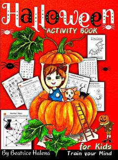 Halloween Activity Book for Kids: Celebrate Halloween with this Children's Activity Book and Discover Halloween Activities with over 80 pages to Train ... Minds. (Halloween Books for the Fall Season)