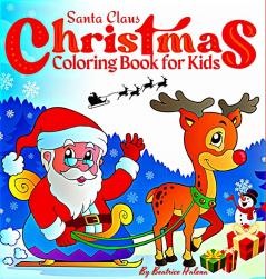 Christmas Coloring Book for Kids: Enter the magical world of Christmas with this beautiful children's book! with Santa Claus Snowman Sleigh ... Toy and more. (Christmas Books for Children)