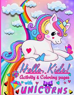 Hello Kids! Activities and Coloring pages for Kids with Unicorns: Enter the World of Unicorns with this beautiful Children's Book