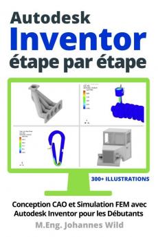 Autodesk Inventor | étape par étape: Conception CAO et Simulation FEM avec Autodesk Inventor pour les Débutants (French Edition)
