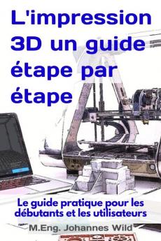 L'impression 3D | un guide étape par étape