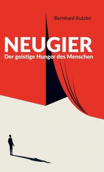 Neugier: Der geistige Hunger des Menschen