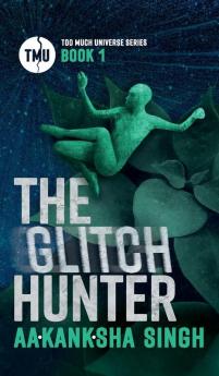 The Glitch Hunter: Too Much Universe Series Book 1