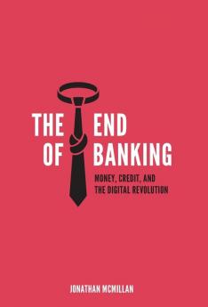 End of Banking: Money Credit and the Digital Revolution