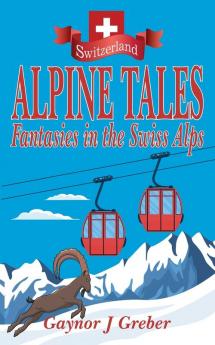 Alpine Tales: Fantasies in the Swiss Alps: 3