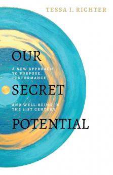 Our Secret Potential: A new approach to purpose performance and well-being in the 21st century