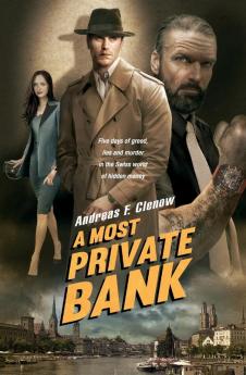 A Most Private Bank: Five days of greed lies and murder in the Swiss world of hidden money