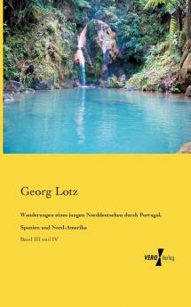 Wanderungen eines jungen Norddeutschen durch Portugal Spanien und Nord-Amerika