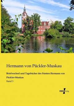 Briefwechsel und Tagebücher des Fürsten Hermann von Pückler-Muskau
