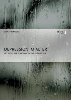Depression im Alter. Entwicklung Symptomatik und Prävention
