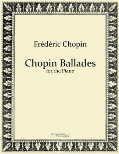 Chopin Ballades: for the Piano