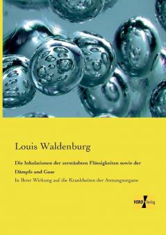 Die Inhalationen der zerstäubten Flüssigkeiten sowie der Dämpfe und Gase