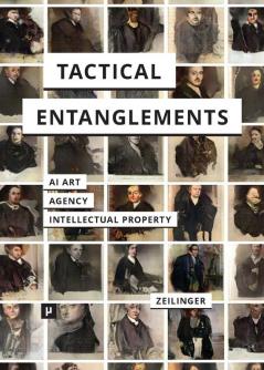 Tactical Entanglements: AI Art Creative Agency and the Limits of Intellectual Property