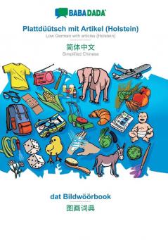 BABADADA Plattdüütsch mit Artikel (Holstein) - Simplified Chinese (in chinese script) dat Bildwöörbook - visual dictionary (in chinese script): Low ... (in chinese script) visual dictionary