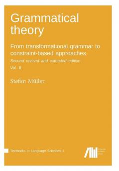 Grammatical theory: From transformational grammar to constraint-based approaches. Second revised and extended edition. Vol. II.