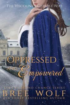 Oppressed & Empowered: The Viscount's Capable Wife: 11 (Love's Second Chance)