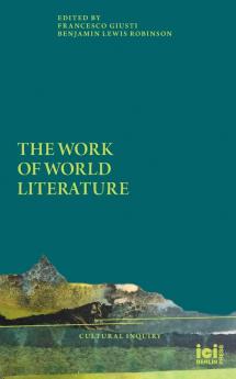 The Work of World Literature: 19 (Cultural Inquiry)