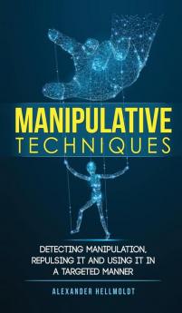 Manipulative Techniques: Detecting manipulation repulsing it and using it in a targeted manner