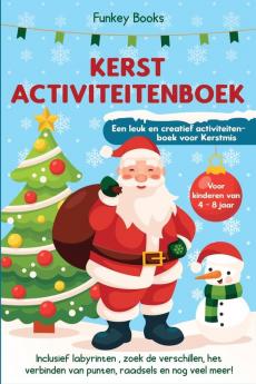 Kerst Activiteitenboek voor kinderen van 4 tot 8 jaar - Een leuk en creatief activiteitenboek voor Kerstmis: Inclusief labyrinten zoek de ... van punten raadsels en nog veel meer!