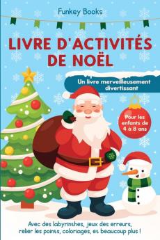 Livre d'activités de Noël pour les enfants de 4 à 8 ans - Un livre merveilleusement divertissant: Avec des labyrinthes jeux des erreurs relier les points coloriages et beaucoup plus !