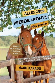 Alles Über Pferde Und Ponys Für Kinder: Voller Fakten, Fotos Und Spaß, Um Wirklich Alles Über Pferde Und Ponys Zu Lernen (German Edition)