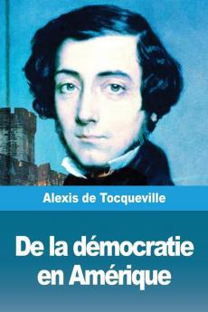 De la démocratie en Amérique: Tome I