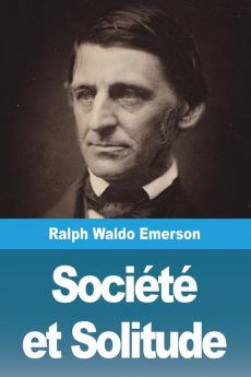 Société Et Solitude (Les 12 Essais En Édition Intégrale) - Édition Bilingue Français /Anglais Annotée: Society And Solitude (French Edition)