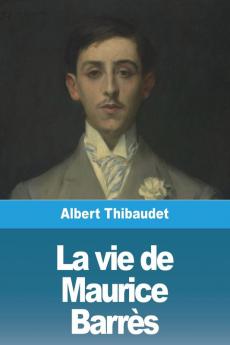 La Vie De Maurice Barrès (French Edition)