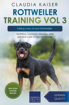 Rottweiler Training Vol 3 &#8211; Taking care of your Rottweiler