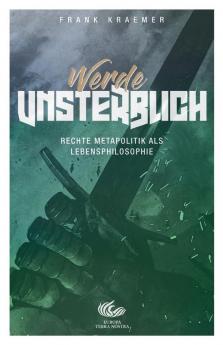 Werde unsterblich: Rechte Metapolitik als Lebensphilosophie