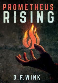 Prometheus Rising: Prometheus Dystopian Trilogy Book 1