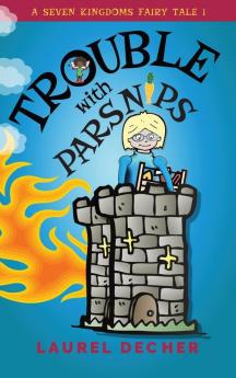 Trouble With Parsnips: 1 (A Seven Kingdoms Fairy Tale)