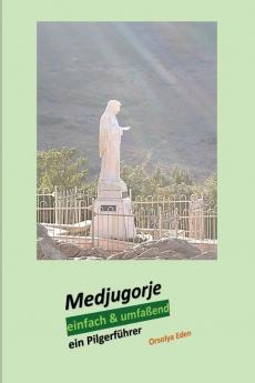 Medjugorje einfach & umfassend: ein Pilgerführer