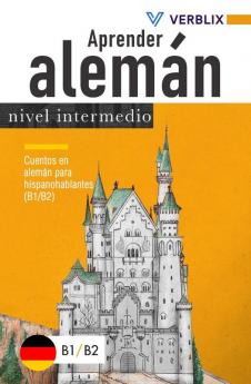 Aprender Alemán: Nivel Intermedio: Cuentos En Alemán Para Hispanohablantes (B1/B2) (German Edition)