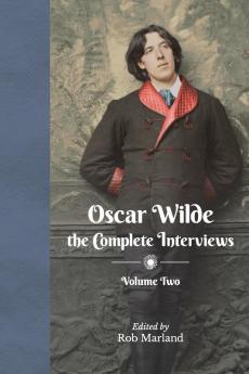 Oscar Wilde - The Complete Interviews - Volume Two