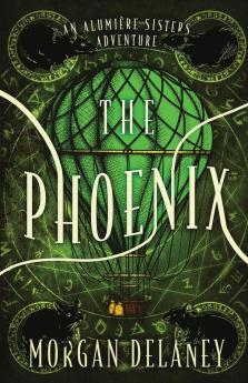 The Phoenix: 1 (An Alumière Sisters' Adventure)