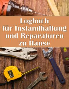 Logbuch Für Instandhaltung Und Reparaturen Zu Hause: Handyman Buch Zu Halten Aufzeichnung Der Wartung Für Datum, Telefon, Skizze Detail, System Appliance (German Edition)
